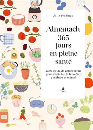 Almanach 365 jours en pleine santé : votre guide de naturopathie pour atteindre le bien-être physique et mental - Julie Pradines