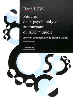 Situation de la psychanalyse au tournant du XXIe siècle - René Lew