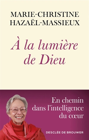 A la lumière de Dieu - Marie-Christine Hazaël-Massieux