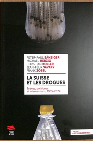 La Suisse et les drogues : scènes, politiques et interventions, 1965-2024