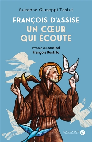 François d'Assise : un coeur qui écoute - Suzanne Giuseppi Testut