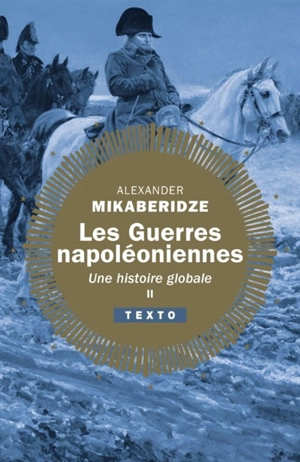 Les guerres napoléoniennes : une histoire globale. Vol. 2 - Alexander Mikaberidze