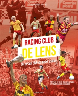 Racing Club de Lens : un grand club ne meurt jamais - Alexandre Taillez