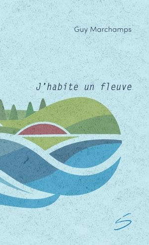 J'habite un fleuve 7 - Guy Marchamps