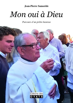 Mon oui à Dieu : parcours d'un prêtre heureux - Jean-Pierre Samoride