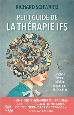 Petit guide de la thérapie IFS : système familial intérieur et guérison des traumas - Richard C. Schwartz