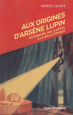 Aux origines d'Arsène Lupin : Ostrowski, rat d'hôtel à la Belle Epoque - Patrice Lajoye