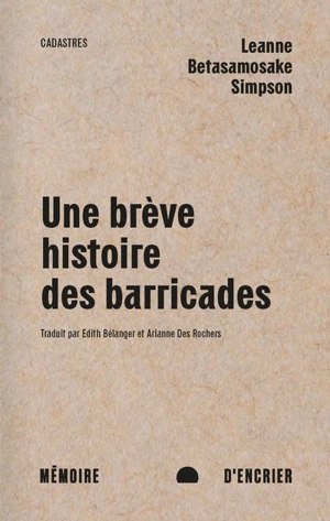 Une brève histoire des barricades : Castors géants, diplomatie et régénération dans la pensée anishinaabeg - Leanne Betasamosake Simpson