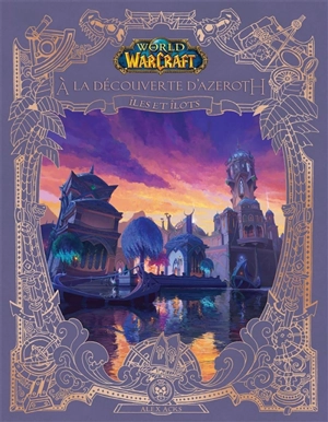 World of Warcraft. A la découverte d'Azeroth. Iles et îlots - Alex Acks