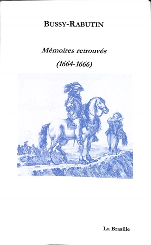 Mémoires retrouvés (1664-1666) - Bussy-Rabutin