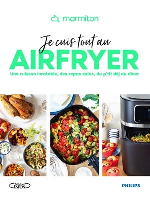 Je cuis tout au Airfryer : une cuisson inratable, des repas sains, du p'tit dej au dîner - Marmiton.org