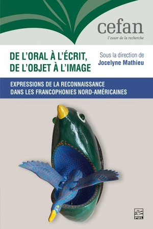 De l’oral à l’écrit, de l’objet à l’image : expressions de la reconnaissance dans les francophonies nord-américaines - Jocelyne Mathieu