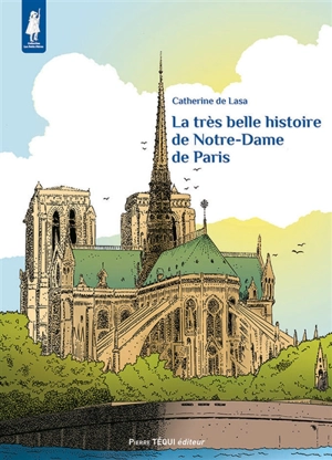 La très belle histoire de Notre-Dame de Paris - Catherine de Lasa