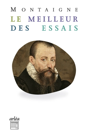 Le meilleur des Essais : anthologie - Michel de Montaigne