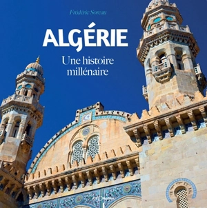 Algérie : une histoire millénaire - Frédéric Soreau