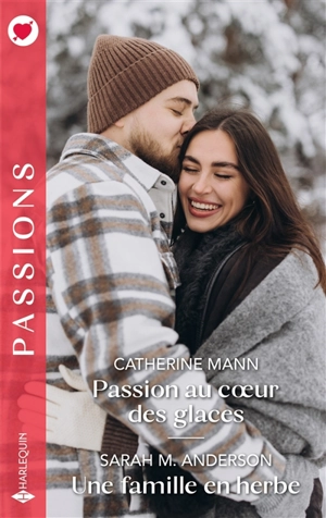 Passion au coeur des glaces. Une famille en herbe - Catherine Mann