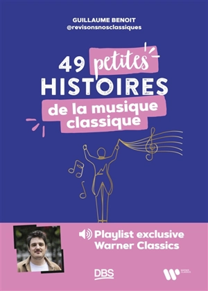 49 petites histoire de la musique classique - Guillaume Benoît