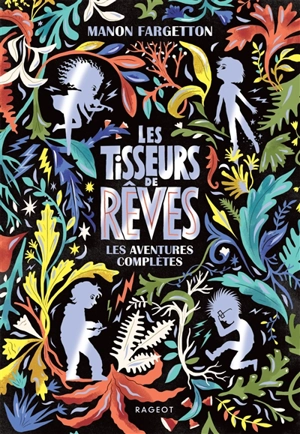 Les tisseurs de rêves : les aventures complètes - Manon Fargetton