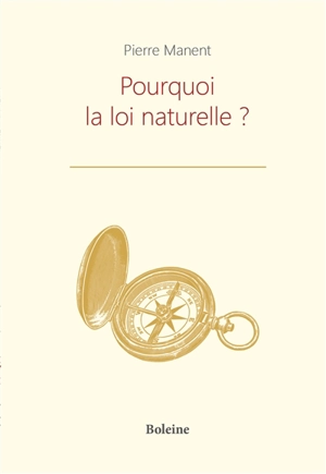 Pourquoi la loi naturelle ? - Pierre Manent