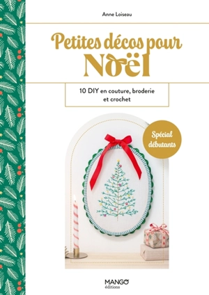 Petites décos pour Noël : 10 DIY en couture, broderie et crochet : spécial débutants - Anne Loiseau