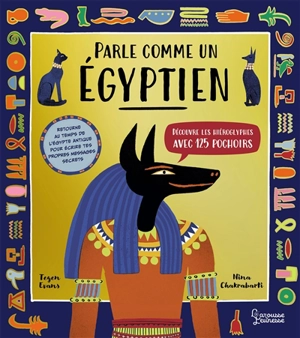 Parle comme un Egyptien : découvre les hiéroglyphes avec 125 pochoirs : retourne au temps de l'Egypte antique pour écrire tes propres messages secrets - Tegen Evans