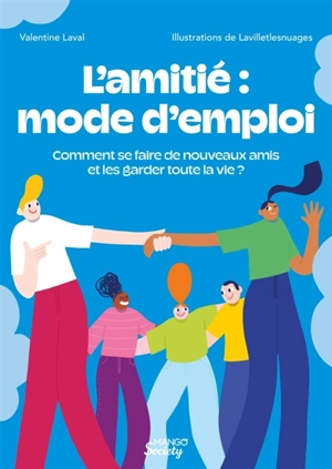 L'amitié : mode d'emploi : comment se faire de nouveaux amis et les garder toute la vie ? - Valentine Laval