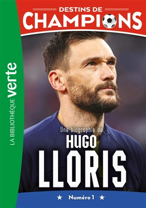 Destins de champions. Vol. 19. Une biographie de Hugo Lloris : numéro 1 - Cyril Collot