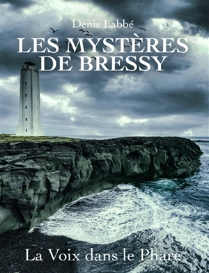 Les mystères de Bressy. La voix dans le phare - Denis Labbé