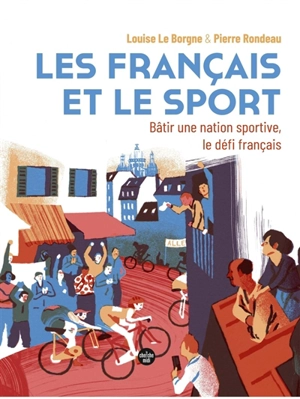 Les Français et le sport : bâtir une nation sportive, le défi français - Louise Le Borgne