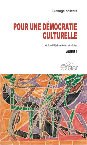 Pour une démocratie culturelle : actualités(s) de Marcel Hicter. Vol. 1 - Marcel Hicter