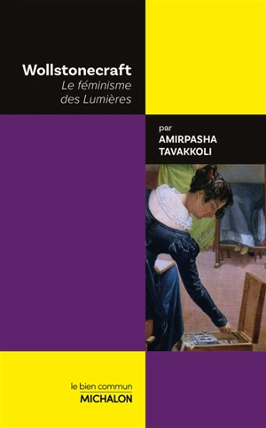 Wollstonecraft : le féminisme des Lumières - Amirpasha Tavakkoli