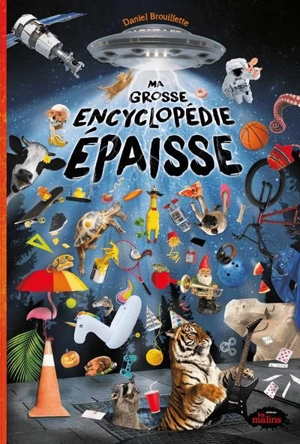 Ma grosse encyclopédie épaisse - Daniel Brouillette