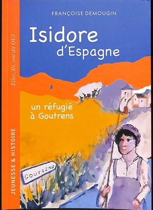 Isidore d'Espagne. Un réfugié à Goutrens - Françoise Demougin-Dumont