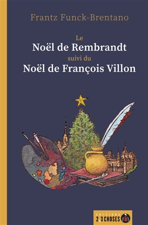 Le Noël de Rembrandt. Le Noël de François Villon - Frantz Funck-Brentano