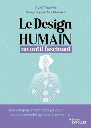 Le design humain : un outil fascinant : un accompagnement pratique pour mieux comprendre qui vous êtes vraiment - Cyril Touffet