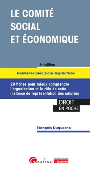 Le comité social et économique : 20 fiches pour mieux comprendre l'organisation et le rôle de cette instance de représentation des salariés - François Duquesne