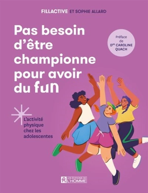 Pas besoin d'être championne pour avoir du fun : L'activité physique chez les adolescentes - Sophie Allard