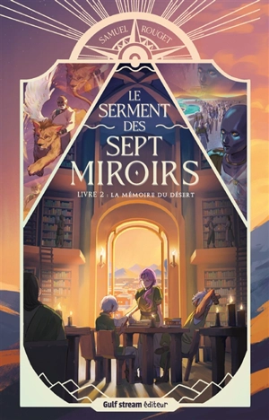 Le serment des sept miroirs. Vol. 2. La mémoire du désert - Samuel Rouget