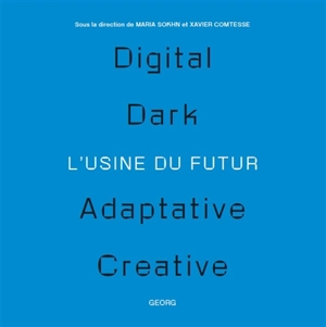 L'usine du futur : digital, dark, adaptative, creative