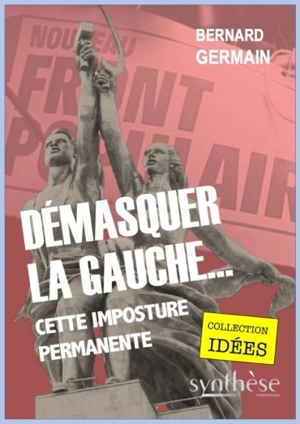 Démasquer la gauche... cette imposture permanente - Bernard Germain