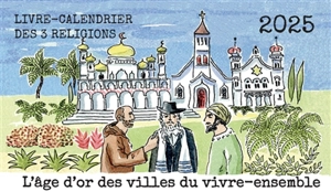 L'âge d'or des villes du vivre-ensemble : livre-calendrier des 3 religions 2025 - Marc Ouahnon