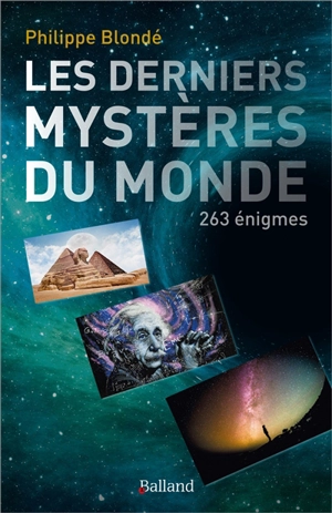 Les derniers mystères du monde : 263 énigmes - Philippe Blondé