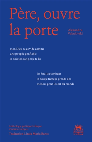 Père, ouvre la porte : anthologie poétique bilingue roumain-français - Alexandru Vakulovski