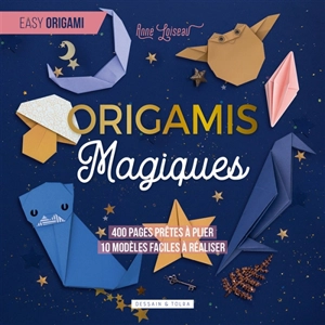 Origamis magiques : 400 pages prêtes à plier, 10 modèles faciles à réaliser - Anne Loiseau