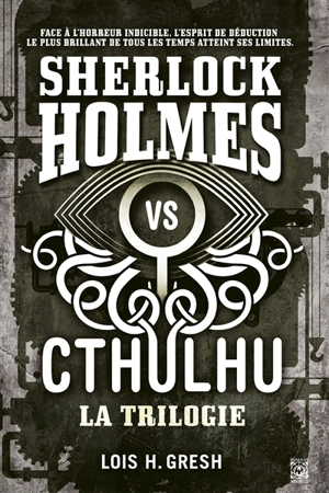 Sherlock Holmes vs Cthulhu : la trilogie - Lois H. Gresh