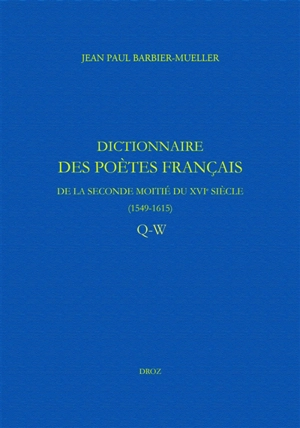 Dictionnaire des poètes français de la seconde moitié du XVIe siècle, 1549-1615. Vol. 6. Q-W - Jean-Paul Barbier