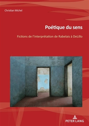 Poétique du sens : fictions de l'interprétation de Rabelais à DeLillo - Christian Michel