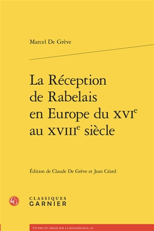 La réception de Rabelais en Europe du XVIe au XVIIIe siècle - Marcel De Grève