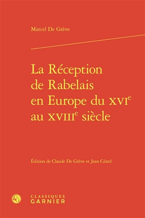 La réception de Rabelais en Europe du XVIe au XVIIIe siècle - Marcel De Grève