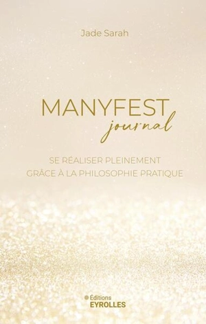 Manyfest journal : se réaliser pleinement grâce à la philosophie pratique - Jade Sarah